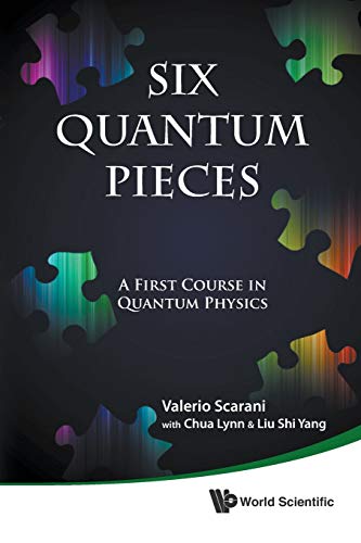 Six Quantum Pieces: A First Course In Quantum Physics von World Scientific Publishing Company