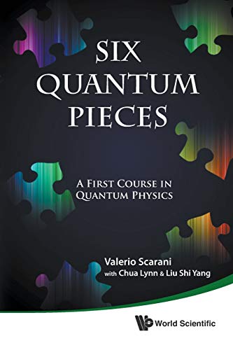 Six Quantum Pieces: A First Course In Quantum Physics