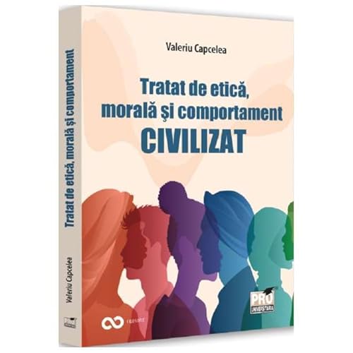Tratat De Etica, Morala Si Comportament Civilizat von Pro Universitaria
