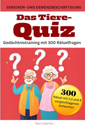 Das Tiere-Quiz: Gedächtnistraining mit 300 Rätselfragen - Senioren- und Demenzbeschäftigung (Seniorenbeschäftigung, Band 2) Das Tiere-Quiz: Gedächtnistraining mit 300 Rätselfragen - Senioren- und Demenzbeschäftigung (Seniorenbeschäftigung, Band 2)