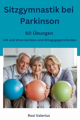 Sitzgymnastik bei Parkinson - 60 Übungen mit und ohne Geräten und Alltagsgegenständen Sitzgymnastik bei Parkinson - 60 Übungen mit und ohne Geräten und Alltagsgegenständen von Nesterenko Verlag