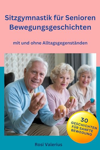 Sitzgymnastik für Senioren - Bewegungsgeschichten mit und ohne Alltagsgegenständen von Nesterenko Verlag