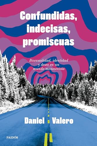 Confundidas, indecisas, promiscuas: Bisexualidad, identidad y deseo en un mundo monosexista (Contemporánea) von Ediciones Paidós