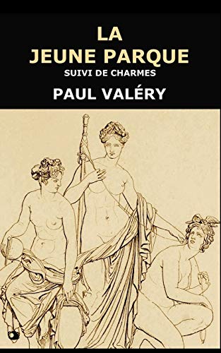 La Jeune Parque: suivi de Charmes La Jeune Parque: suivi de Charmes