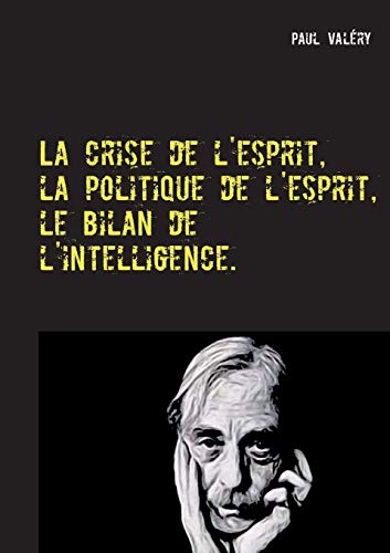 La crise de l'esprit, la politique de l'esprit, le bilan de l'intelligence La crise de l'esprit, la politique de l'esprit, le bilan de l'intelligence