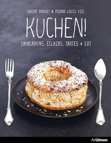 Kuchen!: Macarons, Eclairs, Tartes & Co (Kochen kreativ!)
