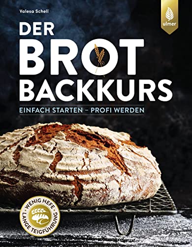 Der Brotbackkurs: Einfach starten - Profi werden von Ulmer Eugen Verlag