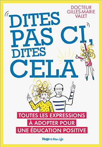 Dites pas ci, dites cela - Toutes les expressionsà adopter pour une éducation positive