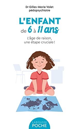 L'enfant de 6 à 11 ans: L'âge de raison, une étape cruciale ! von LAROUSSE