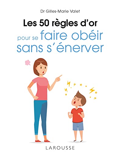 Les 50 règles d'or pour se faire obéir sans s'énerver von LAROUSSE