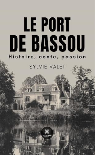 Le Port de Bassou - Histoire, conte, passion Le Port de Bassou - Histoire, conte, passion von LE LYS BLEU EDITIONS SAS
