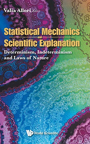 STATISTICAL MECHANICS AND SCIENTIFIC EXPLANATION: Determinism, Indeterminism and Laws of Nature von Scientific Publishing
