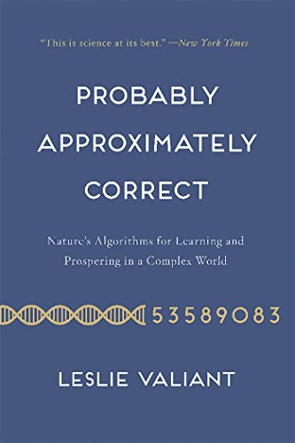 Probably Approximately Correct: Nature's Algorithms for Learning and Prospering in a Complex World von Basic Books
