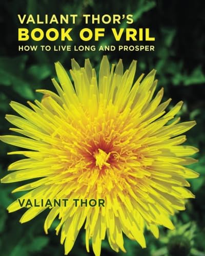 Valiant Thor's Book of Vril: How to Live Long and Prosper von CreateSpace Independent Publishing Platform