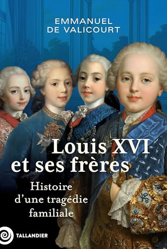 Louis XVI et ses frères: Histoire d’une tragédie familiale von TALLANDIER