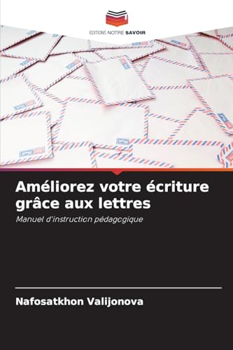 Améliorez votre écriture grâce aux lettres: Manuel d'instruction pédagogique von Editions Notre Savoir