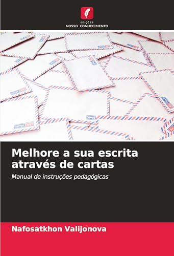 Melhore a sua escrita através de cartas: Manual de instruções pedagógicas von Edições Nosso Conhecimento