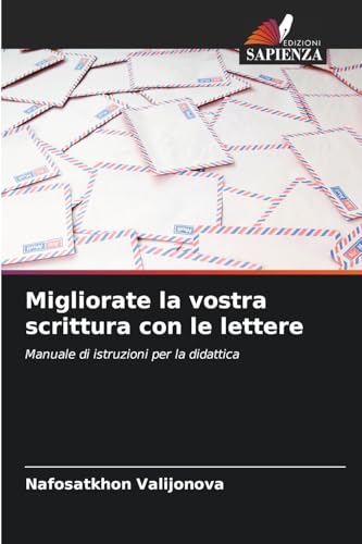 Migliorate la vostra scrittura con le lettere: Manuale di istruzioni per la didattica von Edizioni Sapienza