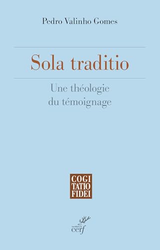 Sola traditio: Une théologie du témoignage Sola traditio: Une théologie du témoignage von CERF