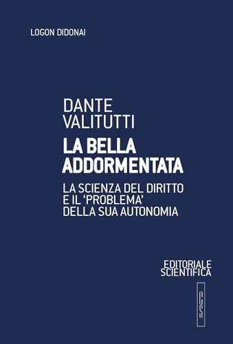 La bella addormentata. La scienza del diritto e il «problema» della sua autonomia (Logon didonai. Saggi) von Editoriale Scientifica