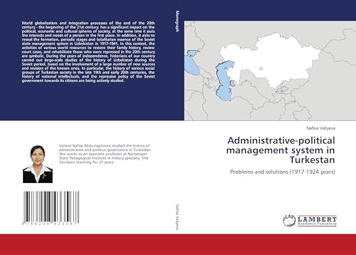 Administrative-political management system in Turkestan: Problems and solutions (1917-1924 years) von LAP LAMBERT Academic Publishing