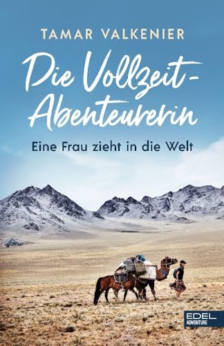 Die Vollzeit-Abenteurerin: Eine Frau zieht in die Welt von Edel Sports - ein Verlag der Edel Verlagsgruppe