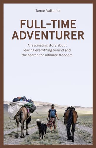 Full-Time Adventurer: A Fascinating Story about Leaving Everything Behind and the Search for Ultimate Freedom von Kosmos Uitgevers
