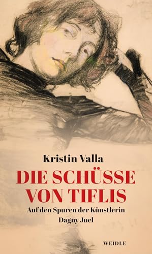 Die Schüsse von Tiflis: Auf den Spuren der Künstlerin Dagny Juel
