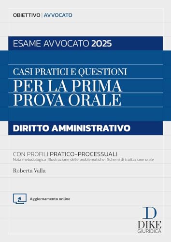 Casi pratici e questioni per la prima prova orale. Diritto amministrativo. Esame avvocato 2025. Con Aggiornamento online (Obiettivo avvocato) von Dike Giuridica