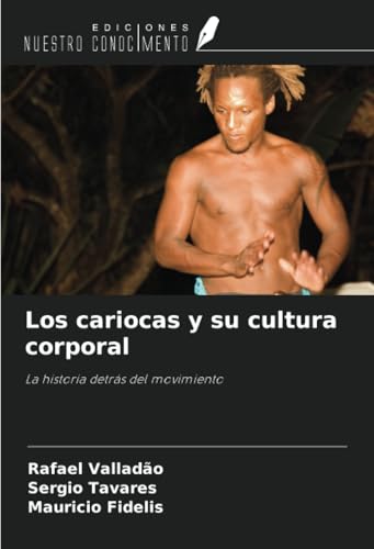 Los cariocas y su cultura corporal: La historia detrás del movimiento von Ediciones Nuestro Conocimiento