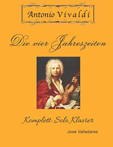 Antonio Vivaldi - Die vier Jahreszeiten: Komplett: Solo Klavier von Independently Published