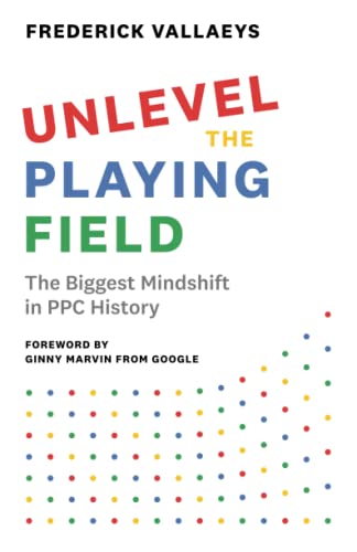 Unlevel the Playing Field: The Biggest Mindshift in PPC History von Modern Marketing Masters