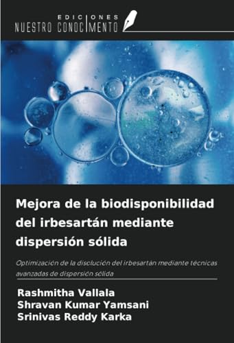 Mejora de la biodisponibilidad del irbesartán mediante dispersión sólida: Optimización de la disolución del irbesartán mediante técnicas avanzadas de dispersión sólida von Ediciones Nuestro Conocimiento