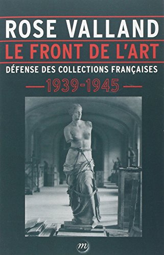 Rose Valland - Le Front de l'art: Défense des collections françaises 1939-1945