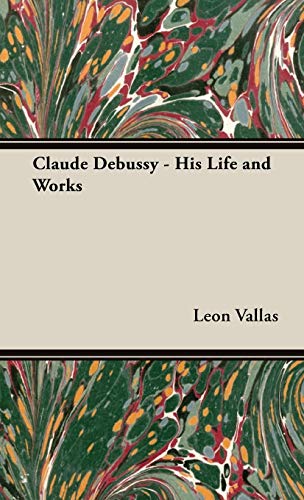 Claude Debussy - His Life and Works Claude Debussy - His Life and Works von Vallas Press