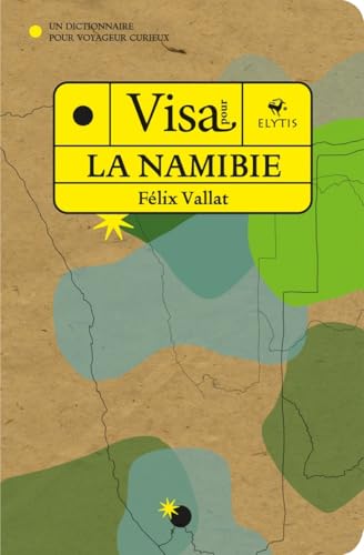 Visa pour la Namibie - Un dictionnaire pour voyageur curieux Visa pour la Namibie - Un dictionnaire pour voyageur curieux von ELYTIS