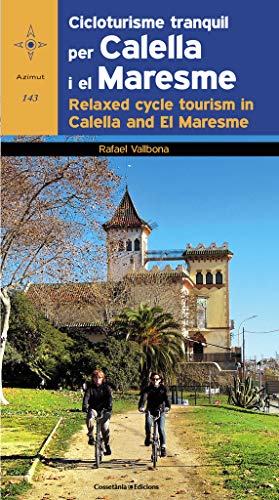 Cicloturisme tranquil per Calella i el Maresme = Relaxed cycle tourism in Calella and El Maresme: Edició bilingüe en català i anglès (Azimut, Band 143) von CossetÃ nia Edicions