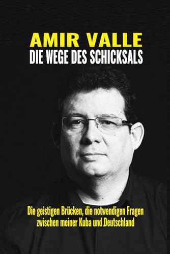 Die Wege des Schicksals: Die geistigen Brücken, die notwendigen Fragen zwischen meiner Kuba und Deutschland von Independently published