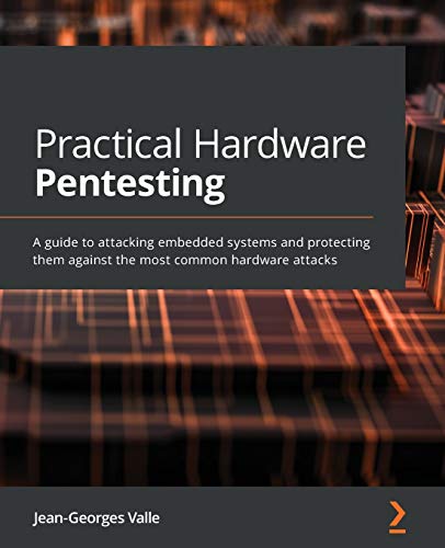 Practical Hardware Pentesting: A guide to attacking embedded systems and protecting them against the most common hardware attacks von Packt Publishing