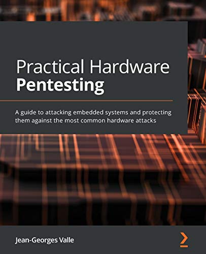 Practical Hardware Pentesting: A guide to attacking embedded systems and protecting them against the most common hardware attacks