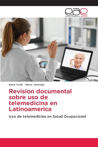 Revision documental sobre uso de telemedicina en Latinoamerica: Uso de telemedicina en Salud Ocupacional Revision documental sobre uso de telemedicina en Latinoamerica: Uso de telemedicina en Salud Ocupacional von Editorial Académica Española