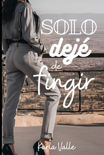 Solo dejé de fingir von Independently published