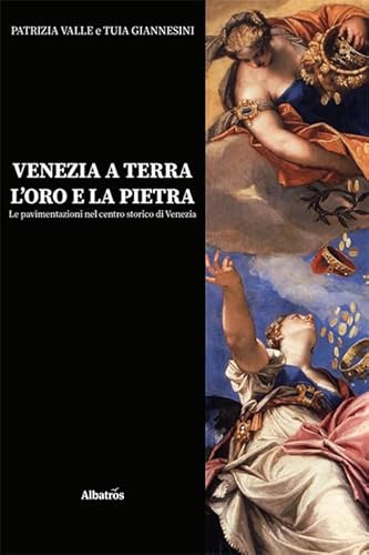 Venezia a terra, l'oro e la pietra. Le pavimentazioni nel centro storico di Venezia (Nuove voci. I saggi) von Gruppo Albatros Il Filo