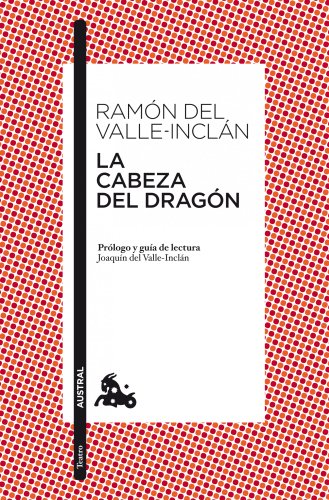 La cabeza del dragón: Prólogo y guía de lectura de Joaquín del Valle-Inclán (Clásica, Band 5) von Austral