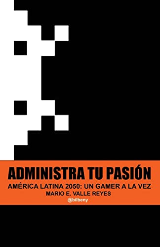 Administra tu Pasion: America Latina 2050 Un Gamer A La Vez von Createspace Independent Publishing Platform
