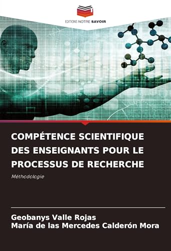 COMPÉTENCE SCIENTIFIQUE DES ENSEIGNANTS POUR LE PROCESSUS DE RECHERCHE: Méthodologie von Editions Notre Savoir