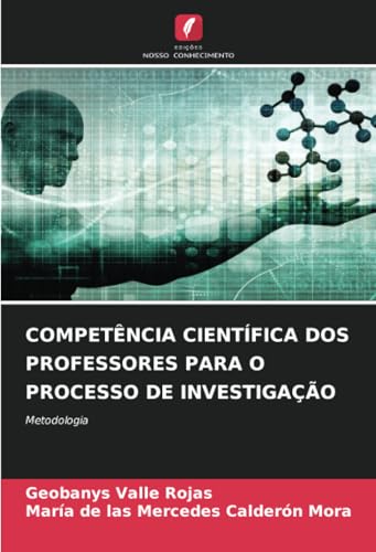 COMPETÊNCIA CIENTÍFICA DOS PROFESSORES PARA O PROCESSO DE INVESTIGAÇÃO: Metodologia von Edições Nosso Conhecimento