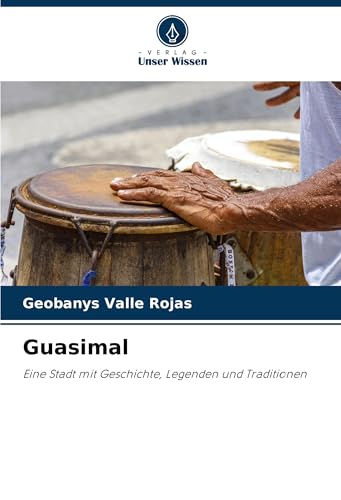 Guasimal: Eine Stadt mit Geschichte, Legenden und Traditionen von Verlag Unser Wissen