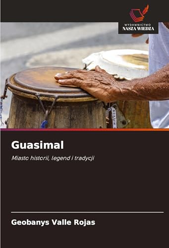 Guasimal: Miasto historii, legend i tradycji von Wydawnictwo Nasza Wiedza