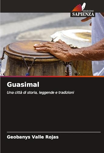 Guasimal: Una città di storia, leggende e tradizioni von Edizioni Sapienza